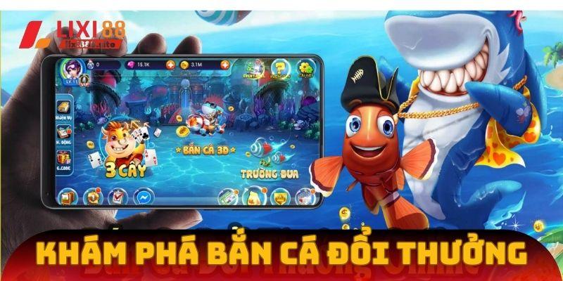 Đôi nét về game bắn cá đổi thưởng siêu hấp dẫn tại Lixi88