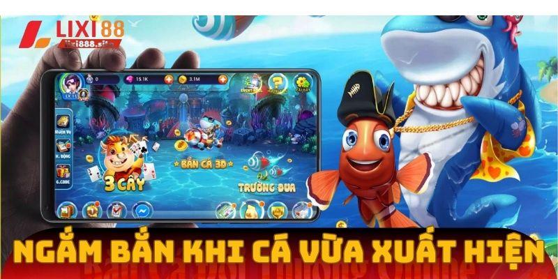 Mẹo săn cá hiệu quả là bắn ngay khi mục tiêu xuất hiện